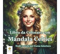 Libro da Colorare con Mandala Celtici: Nodi Antichi per Forza Interiore (Italian Edition)