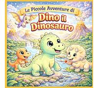 Libro da colorare con storie : Le Piccole Avventure di Dino il Dinosauro