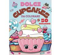 Libro da Colorare Cupcakes Dolci - Libro di Dolci per Bambini e Adulti Divertente e Semplice - Dessert di Cupcakes Kawaii - Libro da Colorare Cibo con 50 Illustrazioni Uniche. Libro di Cupcakes
