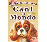 Libro da Colorare dei Cani del Mondo - Edizione italiana -: 60 Illustrazioni Realistiche di 30 Razze Canine per Bambini e Adulti | Un Fantastico Regalo Antistress per Rilassarsi
