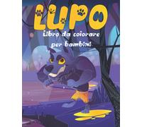LIBRO DA COLORARE DEL LUPO PER BAMBINI DAI 2-4-8-12 ANNI:: un libro di attività unico e divertente per bambini e ragazzi e bambine | pagine da ... a colorare grande regalo per i bambini.