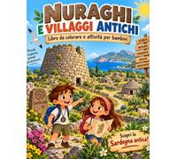 Libro da colorare della Sardegna - Nuraghi e Villaggi Antichi: Per bambini | Attività creative alla scoperta dei nuraghi, dei villaggi antichi e della storia della Sardegna