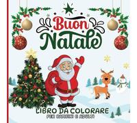 Libro Da Colorare Di Buon Natale Per Bambini E Adulti: 50 Disegni Unici E Facili Per Adulti, Anziani E Principiant