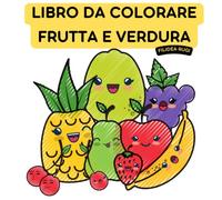 Libro da colorare di frutta e verdura per bambini: Un album da colorare educativo | 48 disegni + nomi di frutta e verdura divertenti | Per bambini da 2 anni e mezzo.
