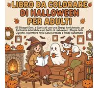 Libro da Colorare di Halloween per Adulti: 65 Disegni Dolci e Spettrali con una Strega Amichevole, un Fantasma Adorabile e un Gatto di Halloween | ... nella Casa Stregata e Relax Autunnale