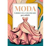 Libro da colorare di moda per adulti: Un elegante viaggio nella moda con 50 splendide illustrazioni di moda dal vintage al moderno