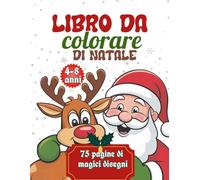 Libro da Colorare di Natale: : 75 Pagine di Disegni Magici per Bambini 4 - 8 Anni