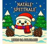 Libro da Colorare di Natale Spettrale: Disegni natalizi divertenti e accoglienti per bambini, ragazzi e adulti con fantasmi carini, scene festive e un tocco di magia spettrale