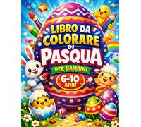 Libro da colorare di Pasqua per bambini 6 - 10 anni: Disegni di Pasqua da colorare con coniglietti, uova decorate e scene primaverili