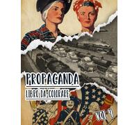 Libro Da Colorare Di Propaganda: Vol. 4 Di Poster Storici Della Guerra Mondiale Fredda WW1 WW2 Arte Patriottica Manifesti Politiche E Altro. Pagine Da ... Divertimento Rilassante E Alleviare Lo Stress
