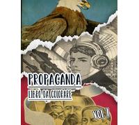 Libro Da Colorare Di Propaganda: Vol. 7 Di Poster Storici Della Guerra Mondiale Fredda WW1 WW2 Arte Patriottica Manifesti Politiche E Altro. Pagine Da ... Divertimento Rilassante E Alleviare Lo Stress