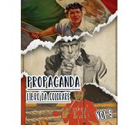 Libro Da Colorare Di Propaganda: Vol. 9 Di Poster Storici Della Guerra Mondiale Fredda WW1 WW2 Arte Patriottica Manifesti Politiche E Altro. Pagine Da ... Divertimento Rilassante E Alleviare Lo Stress