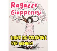 Libro Da Colorare Di Ragazze Giapponesi Per Bambini: Pagine Kawaii Di Principesse Anime Arrossite, Geishe E Donne In Kimono E Yukata, Sia Moderne Che ... Sollievo Dallo Stress | Bambini Piccoli