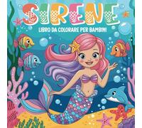 Libro da Colorare di Sirene per Bambini: Pagine da Colorare Divertenti ed Educative per Bambini e Bambine dai 2 ai 4 Anni | Il Regalo Perfetto per Compleanni, Festività e Ogni Occasione Speciale.