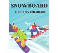 Libro da colorare di snowboard: Più di 35 pagine da colorare, perfetto per i bambini che colorano, libro da colorare di sport invernali per gli amanti ... alimenta la mente creativa del tuo bambino.