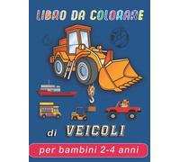 Libro da colorare di veicoli per bambini 2-4 anni: Oltre 70 Easy Fun Coloring Pages di camion, automobili, camion dei pompieri, trattori, ambulanze, ... veicoli. Primo scarabocchio per bambini.