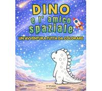 Libro da Colorare Dinosauri per Bambini 4-8 anni - Dino e l'Amico Spaziale: Silent Book da Colorare con Disegni Grandi e Facili, Attività Creativa ... Idea Regalo per Bambini che Amano i Dinosauri
