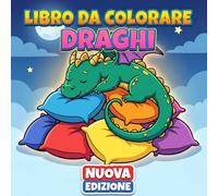 Libro da Colorare Draghi: Oltre 50 Illustrazioni Divertenti E Tenere Per Bambini 6-12 E Teen, Perfette Per Relax E Creatività