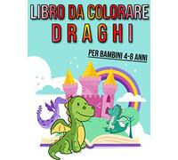 Libro da colorare Draghi per Bambini 4-8 anni: Dinosauri e Draghi da colorare carini e divertenti per bambini - ideale per i bambini con la passione per i dinosauri - Formato A4