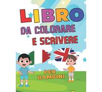 libro da colorare e scrivere per bambini: più di 100 pagine per imparare inglese e italiano per bambini | colora e impara scrivendo le parole.