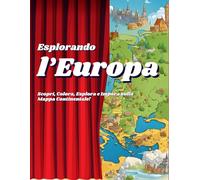 Libro da colorare, Esplorando l'Europa: Un Viaggio di Scoperta per Bambini Curiosi: Scopri, Colora, Esplora e Impara sulla Mappa Continentale EDIZ. EUROPA per bambini da 6 a12 anni