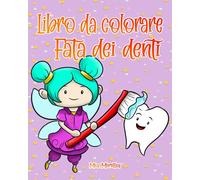 Libro da colorare Fata dei denti: Un libro da colorare pieno di fate, denti e utili aiutanti