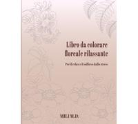 Libro Da Colorare Floreale Rilassante: Per Il Relax E Il Sollievo Dallo Stress