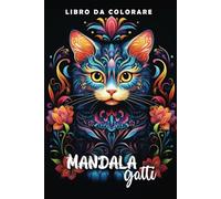 Libro da colorare gatti mandala per adulti e ragazzi antistress: con + di 90 gatti di ogni razza in stile mandala da colorare
