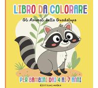 Libro Da Colorare Gli Animali Della Guadalupa: Libro Educativo Da Colorare Per Bambini Dai 4 Ai 7 anni
