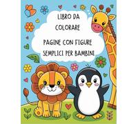 Libro da colorare: Il mio primo libro da colorare. Pagine con 55 figure grandi, semplici e linee spesse per bambini da 1 anno.