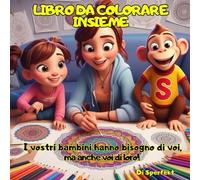 LIBRO DA COLORARE INSIEME: Il libro da colorare che crea il legame con i vostri bambini! Mandala ed animali da Colorare insieme a loro.