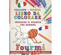 Libro da colorare Italiano - Francia. Imparare il francia per bambini. Colorare e imparare in modo creativo