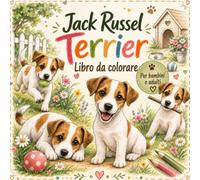 Libro da Colorare Jack Russell Terrier: Adorabili e realistici disegni da colorare per bambini e adulti - Relax, creatività e divertimento