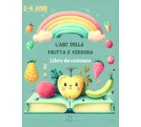 Libro da colorare, L'ABC della frutta e verdura, 2-4 anni: Impara l'importanza della frutta con i disegni da colorare, giochi, letterine dell'alfabeto ... si impara da bambini, colora divertendoti
