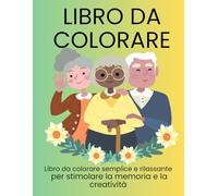 LIBRO DA COLORARE: Libro da colorare semplice e rilassante per stimolare la memoria e la creatività