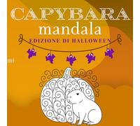 Libro da Colorare Mandala di Capibara di Halloween per Tutte le Età: Dolcissimi e Spettrali Capibara, Zucche, Pipistrelli e Divertenti Motivi di Halloween da Colorare per Bambini, Ragazzi e Adulti