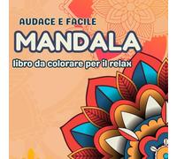 Libro da Colorare Mandala Facili e Audaci: 50 Semplici Disegni in Grande Formato per la Consapevolezza e il Rilassamento, per Adulti e Bambini.