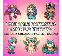 Libro da Colorare Mondo delle Fate per Bambini 5+ (I Miei Amici Fantastici): 50 disegni magici con fate, unicorni, draghi e creature incantate