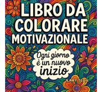 Libro da colorare motivazionale: 50 frasi positive per ritrovare l’energia, la calma e la fiducia in sé stessi - da colorare e interiorizzare