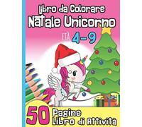 Libro da Colorare Natale Unicorno età 4-9 50 Pagine Attività: Per Bambini Adatto a un’età Prescolare e Scolare I Idea Regalo per Natale o Compleanno I Unisci i Puntini, Labirinti, Colore