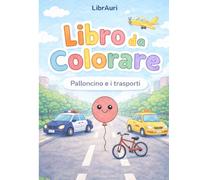 LIBRO DA COLORARE: Palloncino e i Trasporti