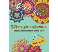 Libro da colorare: Parole, frasi e modi di dire in sardo: libro da colorare per adulti. 40 immagini da colorare con parole e frasi divertenti. Per allontanare ansia e stress. Carta di qualità crema.