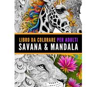 Libro da Colorare per Adulti. Animali Savana e Mandala. Libro antistress da colorare con frasi ed aforismi