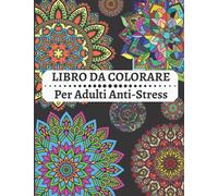 LIBRO DA COLORARE PER ADULTI Anti-Stress: Fiori Mandala: Libri da Colorare per Relax: Libri da Colorare per Adulti Mandala Fiori ... per Antistress.
