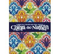 Libro da colorare per adulti: Colora con i numeri - mandala e modelli