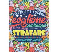 Libro da Colorare per Adulti con Parolacce e Insulti: Impreca e Insulta ma fallo con Arte. Libro antistress da colorare