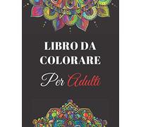 Libro Da Colorare Per Adulti: mandala Libro da colorare antistress e rilassante 42 Mandala per 85 pagine Diverse difficoltà Formato 8.5 x 11 pollici Disegni da colorare per meditazione e felicità