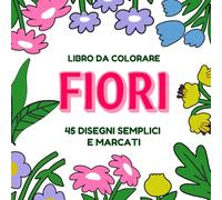 Libro Da Colorare Per Anziani Fiori - Formato Grande: Disegni Grandi e Facili , Ideale per ridurre lo stress e promuovere la calma, , Libri da colorare rilassanti per adulti
