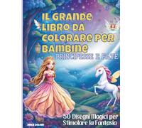 Libro da Colorare per Bambine - Principesse e Fate: 50 disegni magici per sviluppare concentrazione, creatività e momenti di relax insieme