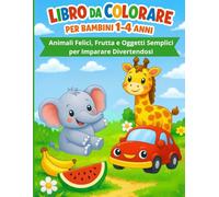 Libro da Colorare per Bambini 1-4 Anni: 50 Disegni Semplici, Grandi e Facili per le Prime Colorazioni- Perfetto come Regalo